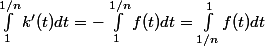 \int_1^{1/n} k'(t) dt=-\int_1^{1/n} f(t) dt=\int_{1/n}^1 f(t) dt